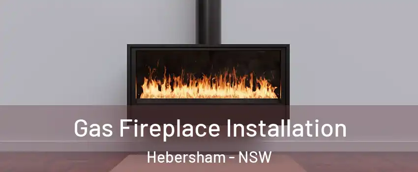 Gas Fireplace Installation Hebersham - NSW