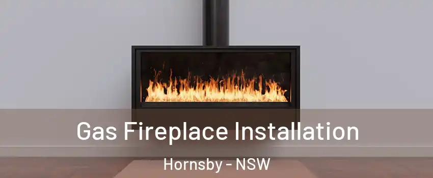 Gas Fireplace Installation Hornsby - NSW