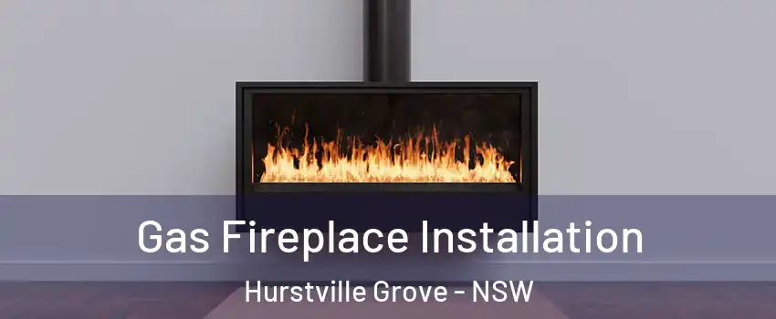 Gas Fireplace Installation Hurstville Grove - NSW