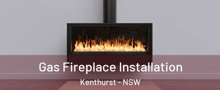 Gas Fireplace Installation Kenthurst - NSW