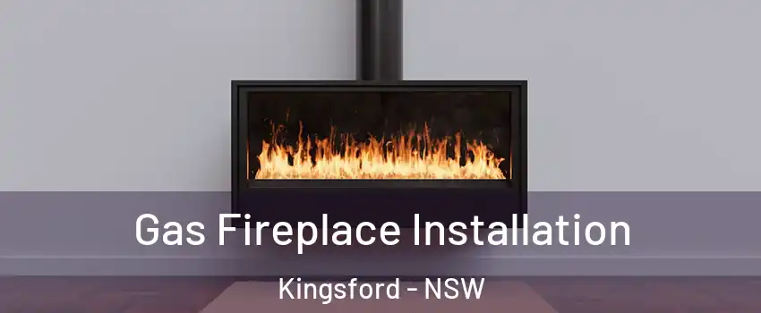 Gas Fireplace Installation Kingsford - NSW
