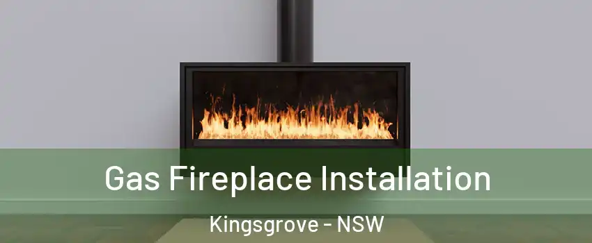 Gas Fireplace Installation Kingsgrove - NSW