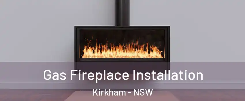 Gas Fireplace Installation Kirkham - NSW