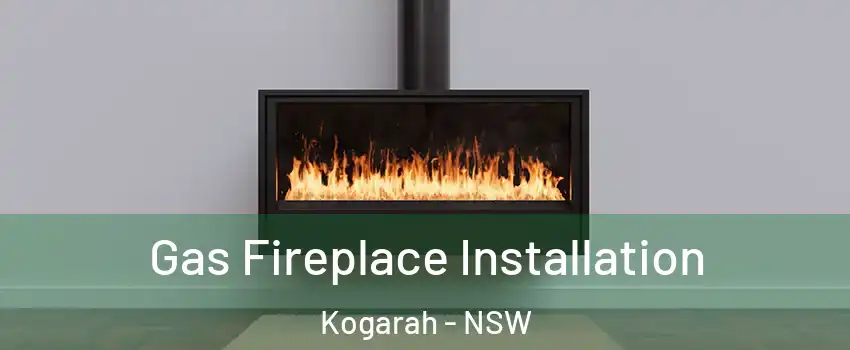 Gas Fireplace Installation Kogarah - NSW