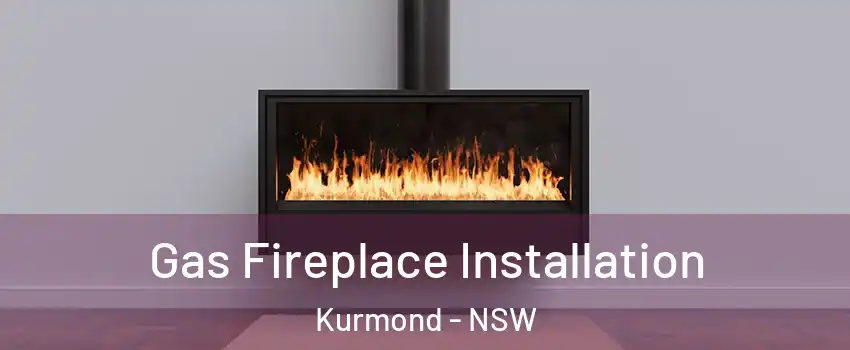 Gas Fireplace Installation Kurmond - NSW