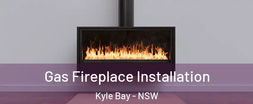 Gas Fireplace Installation Kyle Bay - NSW