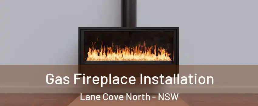 Gas Fireplace Installation Lane Cove North - NSW