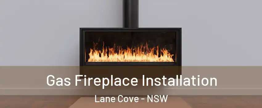 Gas Fireplace Installation Lane Cove - NSW