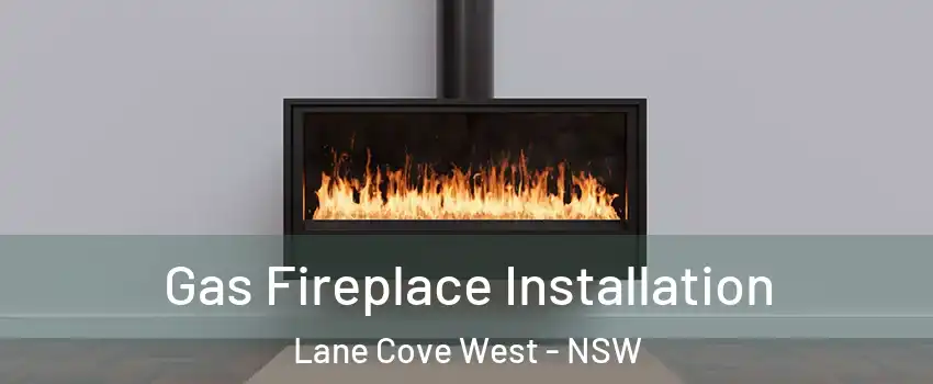 Gas Fireplace Installation Lane Cove West - NSW