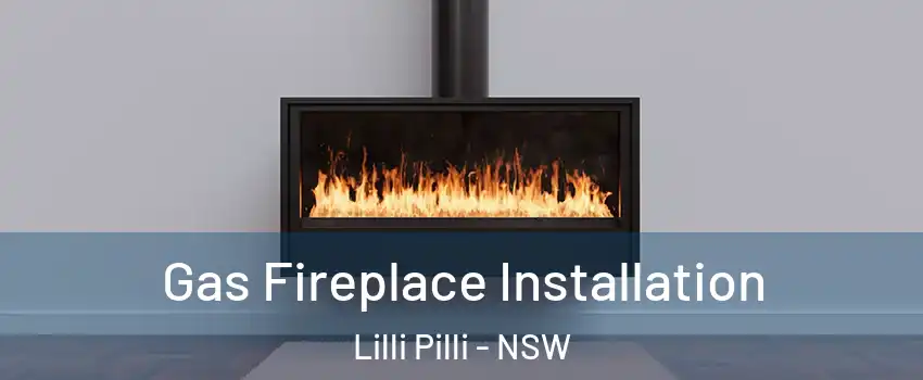 Gas Fireplace Installation Lilli Pilli - NSW