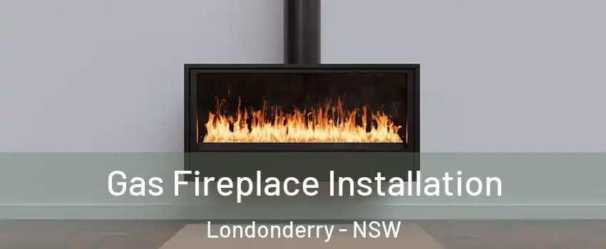 Gas Fireplace Installation Londonderry - NSW