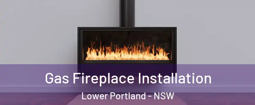 Gas Fireplace Installation Lower Portland - NSW