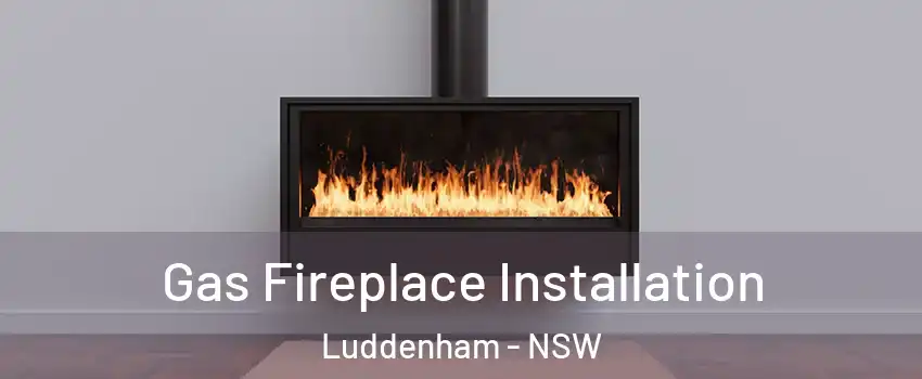 Gas Fireplace Installation Luddenham - NSW