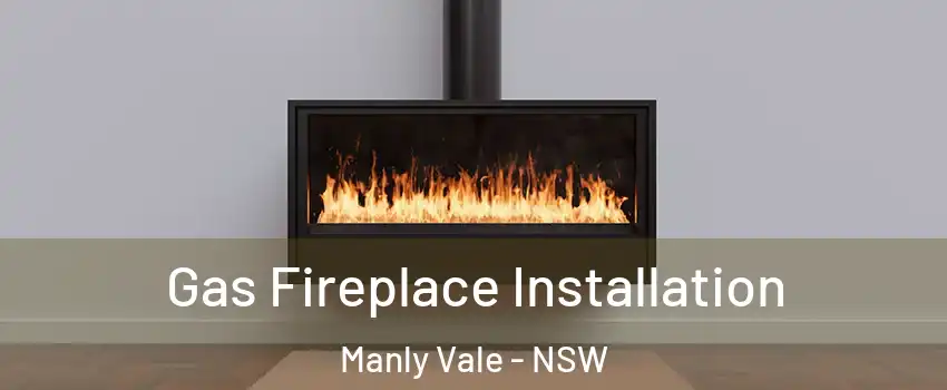 Gas Fireplace Installation Manly Vale - NSW