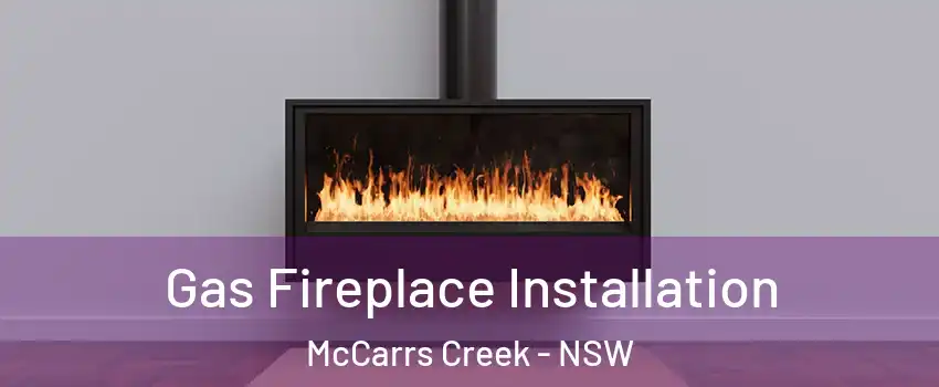 Gas Fireplace Installation McCarrs Creek - NSW