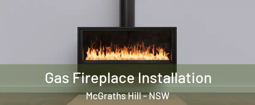 Gas Fireplace Installation McGraths Hill - NSW