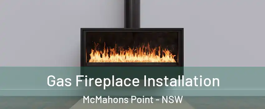 Gas Fireplace Installation McMahons Point - NSW