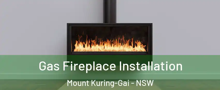 Gas Fireplace Installation Mount Kuring-Gai - NSW