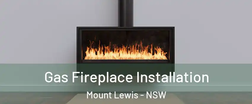 Gas Fireplace Installation Mount Lewis - NSW