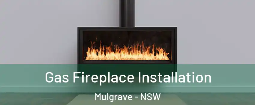 Gas Fireplace Installation Mulgrave - NSW