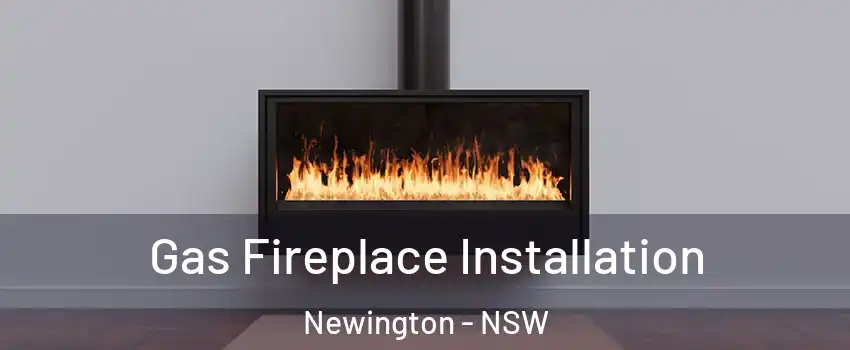 Gas Fireplace Installation Newington - NSW