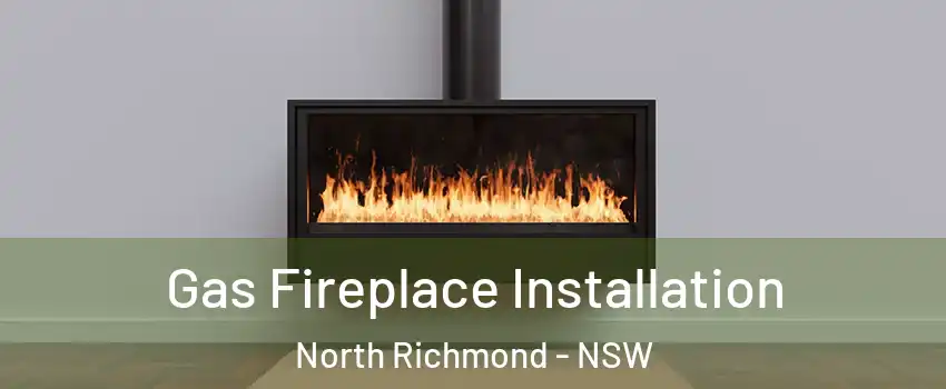 Gas Fireplace Installation North Richmond - NSW