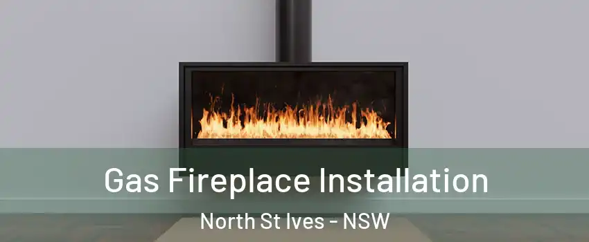 Gas Fireplace Installation North St Ives - NSW