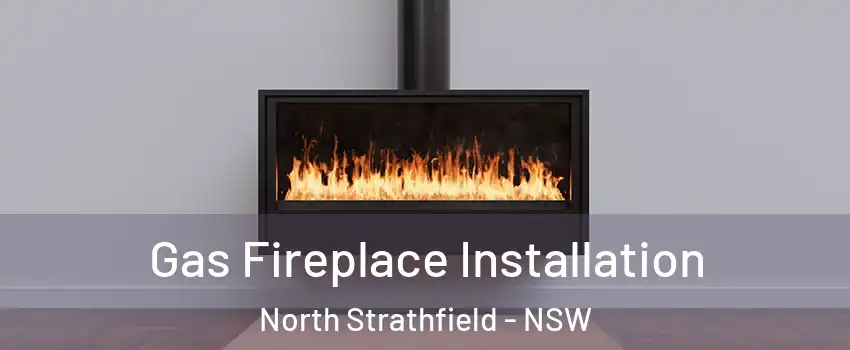 Gas Fireplace Installation North Strathfield - NSW