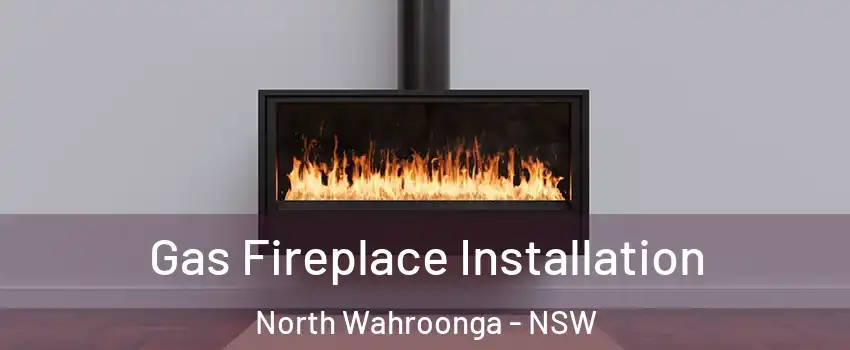 Gas Fireplace Installation North Wahroonga - NSW