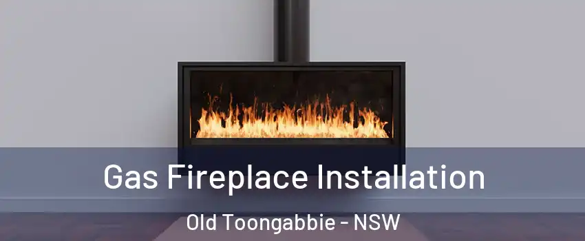Gas Fireplace Installation Old Toongabbie - NSW
