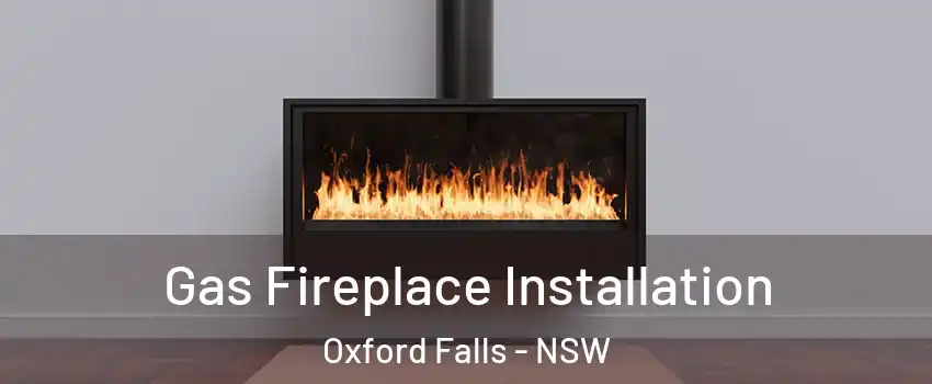 Gas Fireplace Installation Oxford Falls - NSW