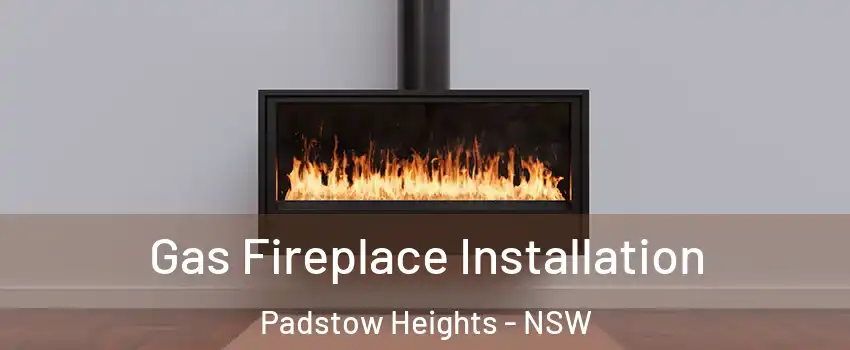 Gas Fireplace Installation Padstow Heights - NSW