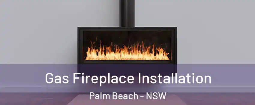 Gas Fireplace Installation Palm Beach - NSW