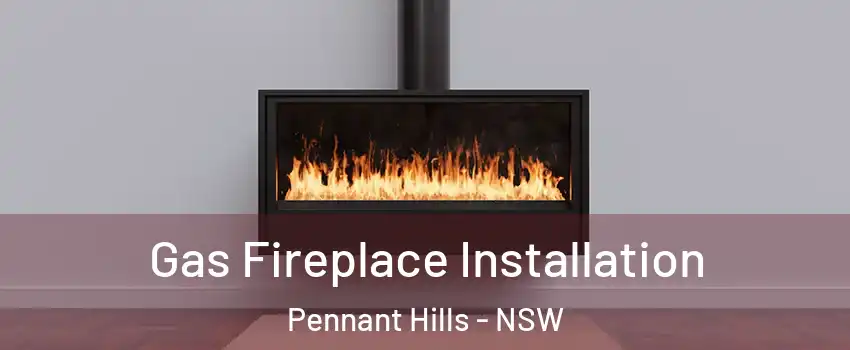 Gas Fireplace Installation Pennant Hills - NSW