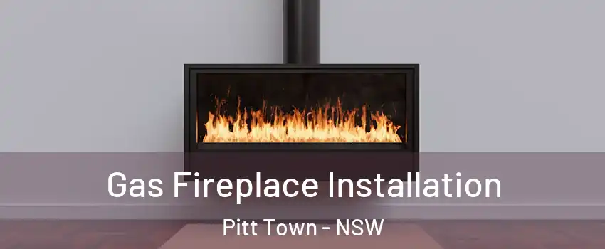 Gas Fireplace Installation Pitt Town - NSW