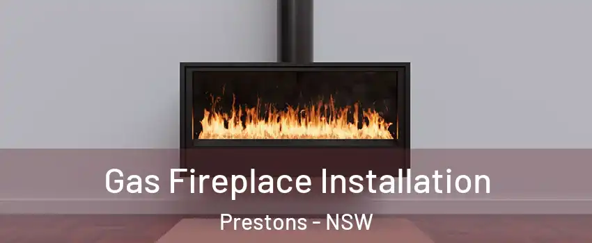 Gas Fireplace Installation Prestons - NSW