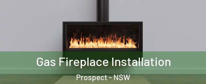 Gas Fireplace Installation Prospect - NSW