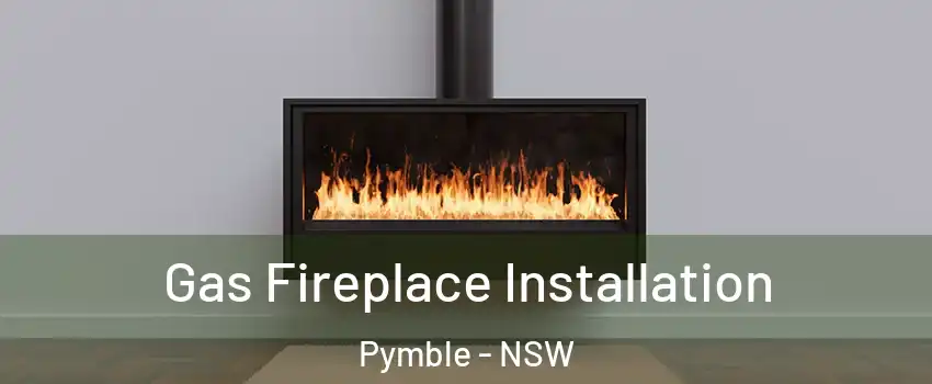 Gas Fireplace Installation Pymble - NSW