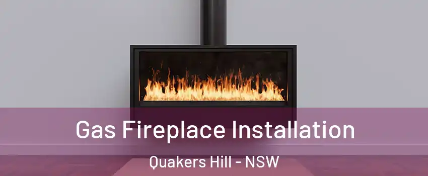 Gas Fireplace Installation Quakers Hill - NSW