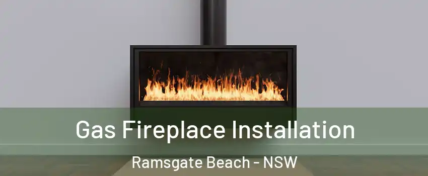 Gas Fireplace Installation Ramsgate Beach - NSW