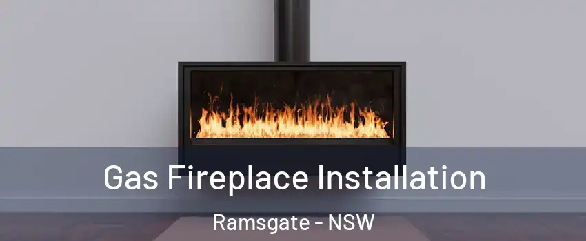 Gas Fireplace Installation Ramsgate - NSW