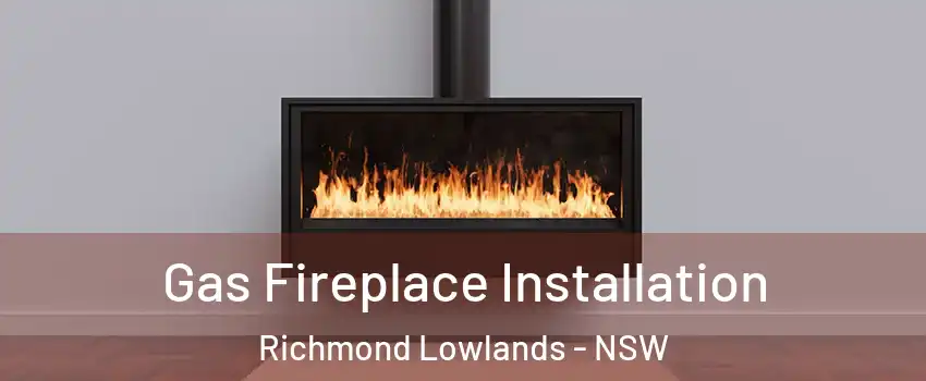 Gas Fireplace Installation Richmond Lowlands - NSW