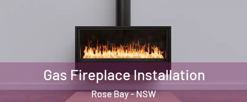 Gas Fireplace Installation Rose Bay - NSW