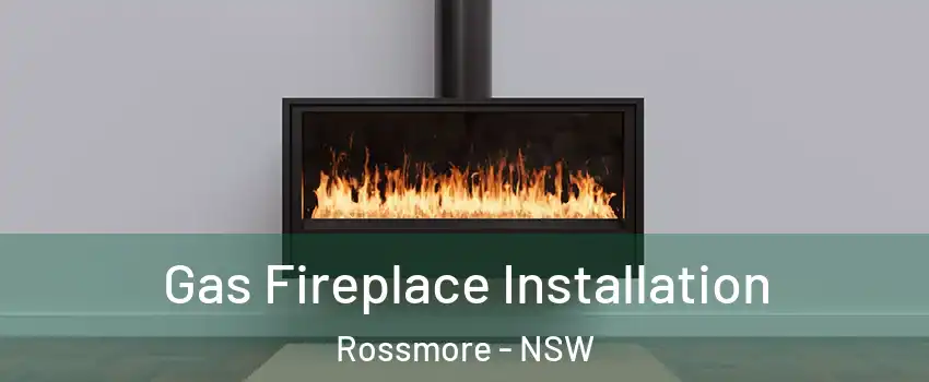 Gas Fireplace Installation Rossmore - NSW