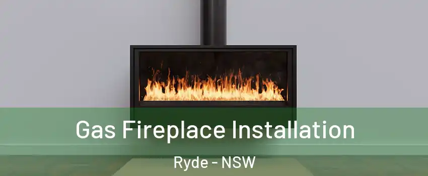 Gas Fireplace Installation Ryde - NSW