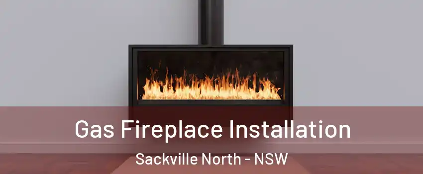 Gas Fireplace Installation Sackville North - NSW