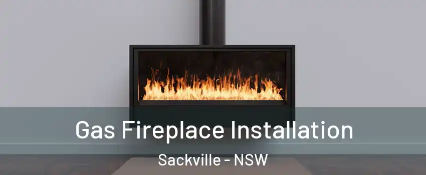 Gas Fireplace Installation Sackville - NSW