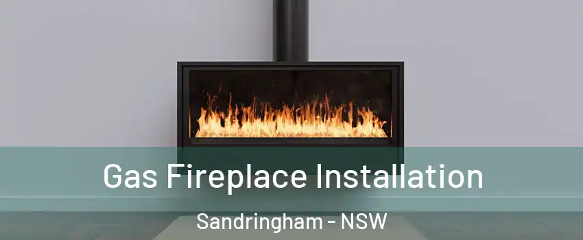 Gas Fireplace Installation Sandringham - NSW