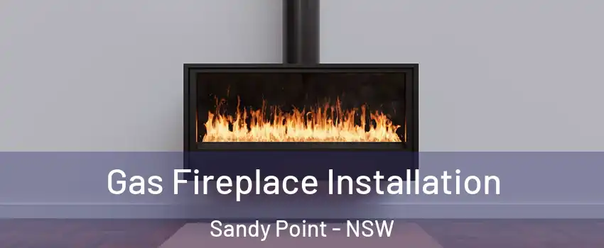 Gas Fireplace Installation Sandy Point - NSW