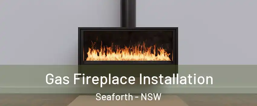 Gas Fireplace Installation Seaforth - NSW